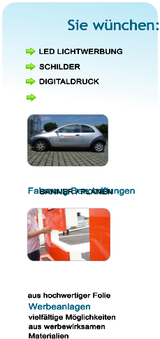 LED LICHTWERBUNG LED LICHTWERBUNG LED LICHTWERBUNG LED LICHTWERBUNG SCHILDER  SCHILDER  SCHILDER  SCHILDER  DIGITALDRUCK   DIGITALDRUCK   DIGITALDRUCK   DIGITALDRUCK   BANNER / PLANEN  BANNER / PLANEN  BANNER / PLANEN  BANNER / PLANEN  Sie wnchen: Sie wnchen: Sie wnchen: Sie wnchen: Fahrzeug Beschriftungen aus hochwertiger Folie   Fahrzeug Beschriftungen aus hochwertiger Folie   Fahrzeug Beschriftungen aus hochwertiger Folie   Fahrzeug Beschriftungen aus hochwertiger Folie   Werbeanlagen vielfltige Mglichkeiten aus werbewirksamen  Materialien Werbeanlagen vielfltige Mglichkeiten aus werbewirksamen  Materialien Werbeanlagen vielfltige Mglichkeiten aus werbewirksamen  Materialien Werbeanlagen vielfltige Mglichkeiten aus werbewirksamen  Materialien