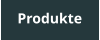 Produkte